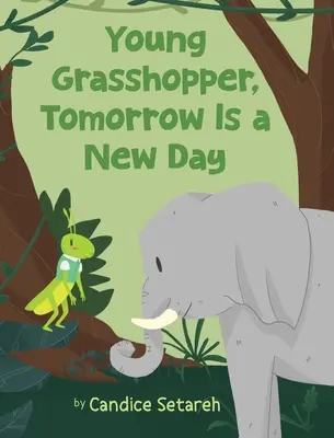 Jeune sauterelle, demain est un jour nouveau - Young Grasshopper, Tomorrow Is a New Day