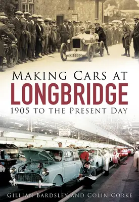 Fabriquer des voitures à Longbridge : de 1905 à nos jours - Making Cars at Longbridge: 1905 to the Present Day