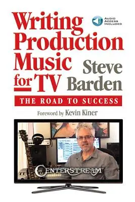 Écrire de la musique de production pour la télévision : La voie du succès [avec code d'accès] - Writing Production Music for TV: The Road to Success [With Access Code]