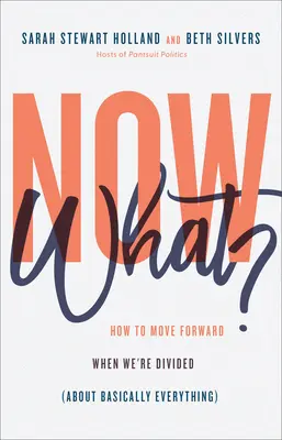 Et maintenant ? Comment aller de l'avant lorsque nous sommes divisés (à propos de tout) - Now What?: How to Move Forward When We're Divided (about Basically Everything)