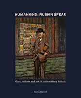 L'humanité : Ruskin Spear - Classe, culture et art dans la Grande-Bretagne du XXe siècle - Humankind: Ruskin Spear - Class, culture and art in 20th-century Britain