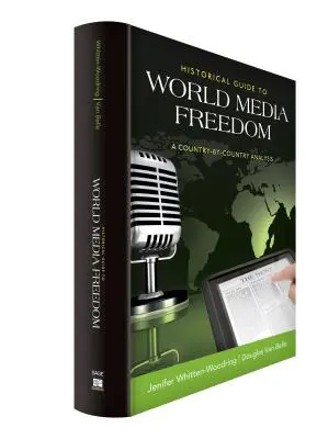 Guide historique de la liberté des médias dans le monde : Une analyse pays par pays - Historical Guide to World Media Freedom: A Country-By-Country Analysis