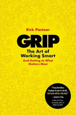 Grip : L'art de travailler intelligemment (et d'arriver à ce qui compte le plus) - Grip: The Art of Working Smart (and Getting to What Matters Most)