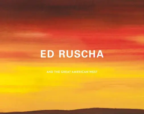 Ed Ruscha et le Grand Ouest américain - Ed Ruscha and the Great American West