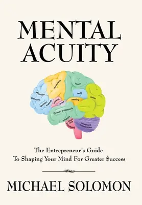 Acuité mentale : Le guide de l'entrepreneur pour façonner son esprit en vue d'une plus grande $uccès - Mental Acuity: The Entrepreneur's Guide to Shaping Your Mind for Greater $uccess