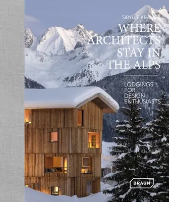 Où les architectes séjournent dans les Alpes : Hébergement pour les passionnés de design - Where Architects Stay in the Alps: Lodgings for Design Enthusiasts