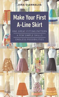 Réalisez votre première jupe en ligne : Un patron bien ajusté, quelques compétences simples, des possibilités infinies - Make Your First A-Line Skirt: One Great-Fitting Pattern, a Few Simple Skills, Endless Possibilities