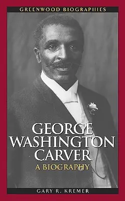 George Washington Carver : Une biographie - George Washington Carver: A Biography