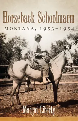 Écolière à cheval : Montana, 1953-1954 - Horseback Schoolmarm: Montana, 1953-1954