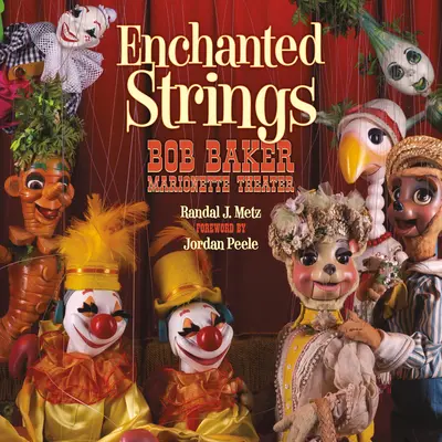 Les cordes enchantées : Théâtre de marionnettes Bob Baker - Enchanted Strings: Bob Baker Marionette Theater