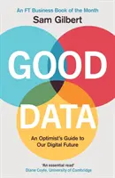 Good Data - Guide de l'optimiste pour notre avenir numérique - Good Data - An Optimist's Guide to Our Digital Future