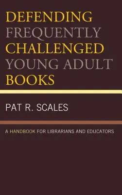 Défendre les livres pour jeunes adultes fréquemment contestés : Un manuel pour les bibliothécaires et les éducateurs - Defending Frequently Challenged Young Adult Books: A Handbook for Librarians and Educators