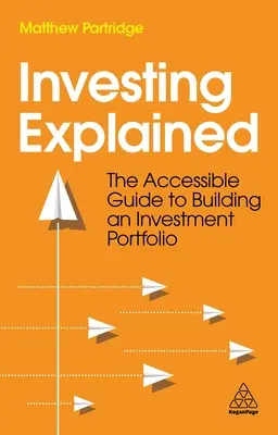 L'investissement expliqué : Le guide accessible de la construction d'un portefeuille d'investissement - Investing Explained: The Accessible Guide to Building an Investment Portfolio