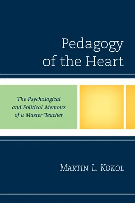 La pédagogie du cœur : Les mémoires psychologiques et politiques d'un maître enseignant - Pedagogy of the Heart: The Psychological and Political Memoirs of a Master Teacher