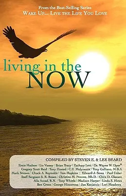 Réveillez-vous... vivez la vie que vous aimez : Vivre dans l'instant présent - Wake Up...Live the Life You Love: Living in the Now