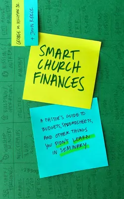 Smart Church Finances : Le guide du pasteur sur les budgets, les feuilles de calcul et autres choses que vous n'avez pas apprises au séminaire. - Smart Church Finances: A Pastor's Guide to Budgets, Spreadsheets, and Other Things You Didn't Learn in Seminary