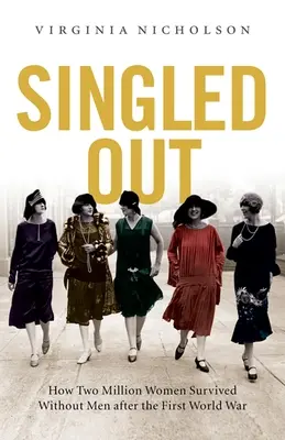 Singled Out : Comment deux millions de femmes britanniques ont survécu sans hommes après la Première Guerre mondiale - Singled Out: How Two Million British Women Survived Without Men After the First World War