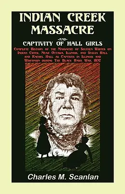 Indian Creek Massacre and Captivity of Hall Girls : Histoire complète du massacre de seize Blancs - Indian Creek Massacre and Captivity of Hall Girls: Complete History of the Massacre of Sixteen Whites