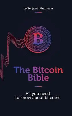 La Bible du Bitcoin : Tout ce qu'il faut savoir sur les bitcoins - The Bitcoin Bible: All you need to know about bitcoins
