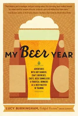 Mon année de la bière : aventures avec des producteurs de houblon, des brasseurs artisanaux, des chefs, des sommeliers de la bière et des buveurs fanatiques en tant que maître de la bière en formation - My Beer Year: Adventures with Hop Farmers, Craft Brewers, Chefs, Beer Sommeliers, and Fanatical Drinkers as a Beer Master in Trainin