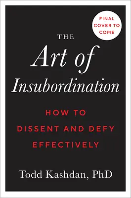 L'art de l'insubordination : L'art de l'insubordination : comment faire preuve de dissidence et de défi de manière efficace - The Art of Insubordination: How to Dissent and Defy Effectively