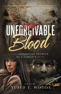 Sang impardonnable : Les secrets oubliés de la ruine d'une famille - Unforgivable Blood: The Forgotten Secrets of A Family's Ruin