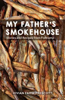 Le fumoir de mon père : La vie au camp de pêche dans le sud-est de l'Alaska - My Father's Smokehouse: Life at Fishcamp in Southeast Alaska