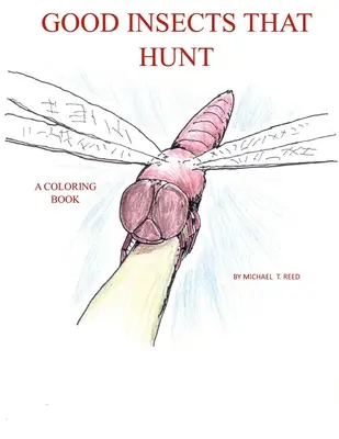 Les bons insectes qui chassent : Un livre de coloriage - Good Insects that Hunt: A Coloring Book