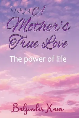 Le véritable amour d'une mère : Le pouvoir de la vie - A Mother's True Love: The Power Of Life