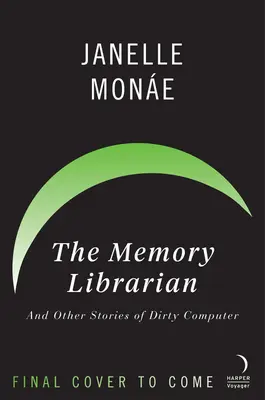 Le bibliothécaire de la mémoire : Et autres histoires d'ordinateurs sales - The Memory Librarian: And Other Stories of Dirty Computer
