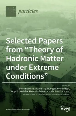 Sélection d'articles sur la théorie de la matière hadronique dans des conditions extrêmes - Selected Papers from Theory of Hadronic Matter under Extreme Conditions