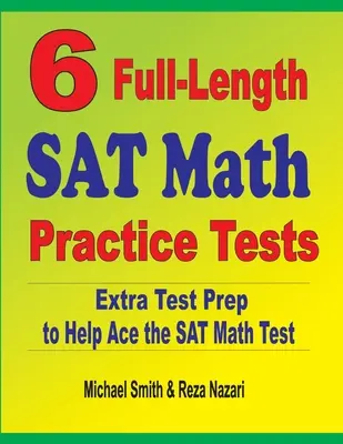 6 tests complets de mathématiques pour le SAT : Une préparation supplémentaire pour réussir le test de mathématiques du SAT - 6 Full-Length SAT Math Practice Tests: Extra Test Prep to Help Ace the SAT Math Test