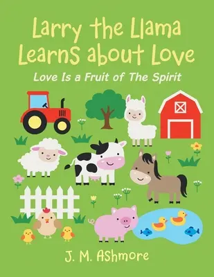 Larry le lama apprend l'amour : L'amour est un fruit de l'esprit - Larry the Llama Learns About Love: Love Is a Fruit of the Spirit