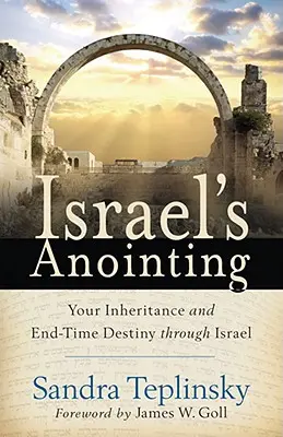 L'onction d'Israël : Votre héritage et votre destin à la fin des temps par l'intermédiaire d'Israël - Israel's Anointing: Your Inheritance and End-Time Destiny Through Israel