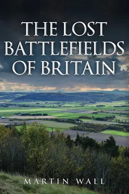 Les champs de bataille perdus de la Grande-Bretagne - The Lost Battlefields of Britain