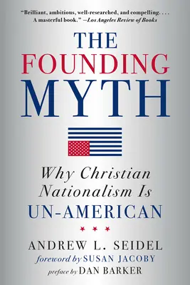 Le mythe fondateur : pourquoi le nationalisme chrétien est anti-américain - The Founding Myth: Why Christian Nationalism Is Un-American