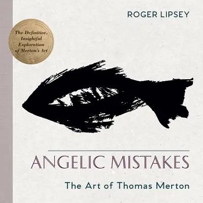 Les erreurs angéliques : L'art de Thomas Merton - Angelic Mistakes: The Art of Thomas Merton