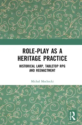 Le jeu de rôle comme pratique patrimoniale : Larp historique, jeu de rôle sur table et reconstitution historique - Role-Play as a Heritage Practice: Historical Larp, Tabletop RPG and Reenactment