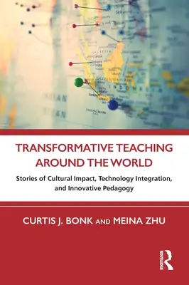 L'enseignement transformateur dans le monde entier : Histoires d'impact culturel, d'intégration technologique et de pédagogie innovante - Transformative Teaching Around the World: Stories of Cultural Impact, Technology Integration, and Innovative Pedagogy