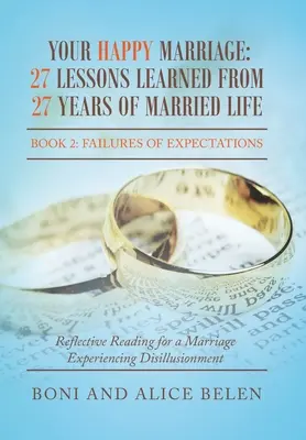 Votre mariage heureux : 27 leçons tirées de 27 ans de vie conjugale : Livre 2 : L'échec des attentes - Your Happy Marriage: 27 Lessons Learned from 27 Years of Married Life: Book 2: Failures of Expectations