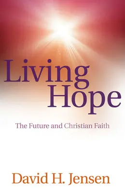 Vivre l'espoir : l'avenir et la foi chrétienne - Living Hope: The Future and Christian Faith