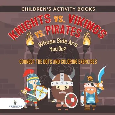 Livres d'activités pour enfants. Chevaliers vs. Vikings vs. Pirates : De quel côté es-tu ? Connecter les points et exercices de coloriage. Boosters créatifs pour les enfants - Children's Activity Books. Knights vs. Vikings vs. Pirates: Whose Side Are You On? Connect the Dots and Coloring Exercises. Creative Boosters for Kids