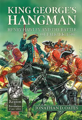 Le bourreau du roi George : Henry Hawley et la bataille de Falkirk, 1746 - King George's Hangman: Henry Hawley and the Battle of Falkirk, 1746