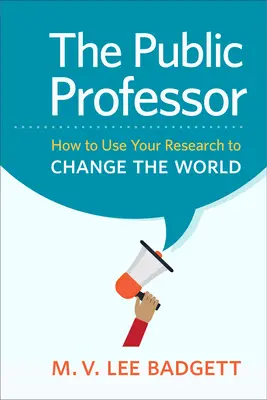 Le professeur public : Comment utiliser votre recherche pour changer le monde - The Public Professor: How to Use Your Research to Change the World