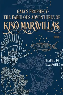 La prophétie de Gaia : Les fabuleuses aventures de Kiso Maravillas, Livre I - Gaia's Prophecy: The Fabulous Adventures of Kiso Maravillas, Book I