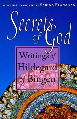 Secrets de Dieu : Les écrits d'Hildegarde de Bingen - Secrets of God: Writings of Hildegard of Bingen