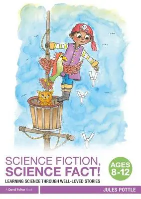 Science Fiction, Science Fact ! 8-12 ans : Apprendre la science à travers des histoires bien aimées - Science Fiction, Science Fact! Ages 8-12: Learning Science Through Well-Loved Stories