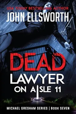 Dead Lawyer on Aisle 11 : Michael Gresham Legal Thriller Series Book Seven - Dead Lawyer on Aisle 11: Michael Gresham Legal Thriller Series Book Seven