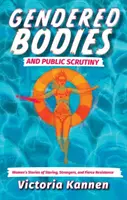 Corps sexués et surveillance publique - Histoires de femmes sur les regards, les étrangers et la résistance acharnée - Gendered Bodies and Public Scrutiny - Women's Stories of Staring, Strangers, and Fierce Resistance