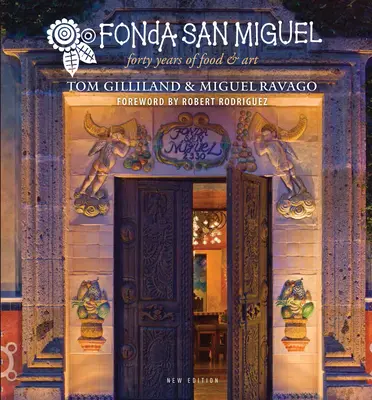 Fonda San Miguel : quarante ans de gastronomie et d'art - Fonda San Miguel: Forty Years of Food and Art